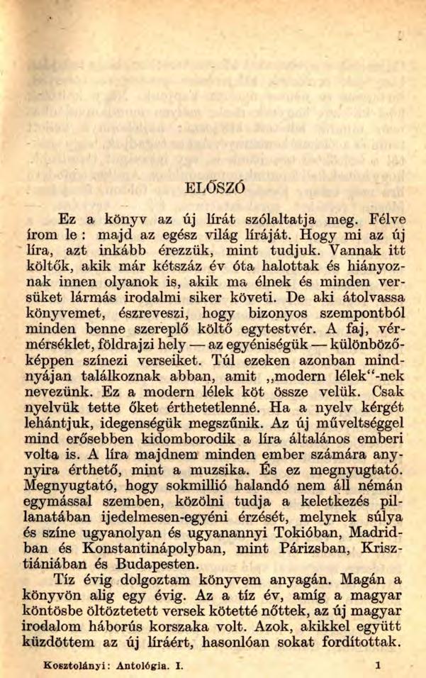 ELŐSZÓ Ez a könyv az új lírát szólaltatja meg. Félve írom le : majd az egész világ líráját. Hogy mi az új líra, azt inkább érezzük, mint tudjuk.