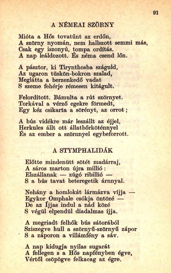 91 A NÉMEAI SZÖRNY Mióta a Hős tovatűnt az erdőn, A szörny nyomán, nem hallszott semmi más, Csak egy iszonyú, tompa ordítás. A nap leáldozott. És néma csend Ion.
