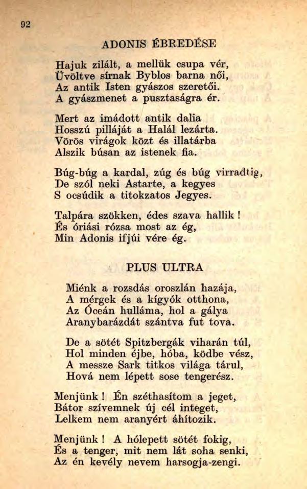 92 ADONIS ÉBREDÉSE Hajuk zilált, a mellük csupa vér, Üvöltve sírnak Byblos barna női, Az antik Isten gyászos szeretői. A gyászmenet a pusztaságra ér.