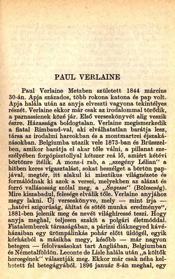 PAUL VERLAINE Paul Verlaine Metzben született 1844 március 30-án. Apja százados, több rokona katona és pap volt. Apja halála után az anyja elveszti vagyona tekintélyes részét.