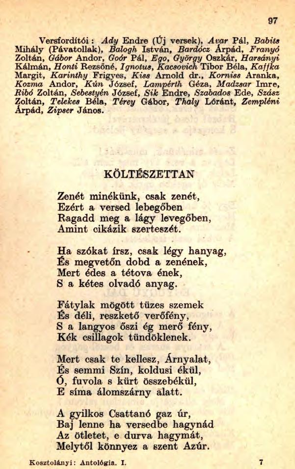 Versfordítói: Ady Endre (Új versek), Avar Pál, Babits Mihály (Pávatollak), Balogh István, Bardőcz Árpád, Franyó Zoltán, Gábor Andor, Goór Pál, Egot György Oszkár, Harsányt Kálmán, Honti Rezsőné,
