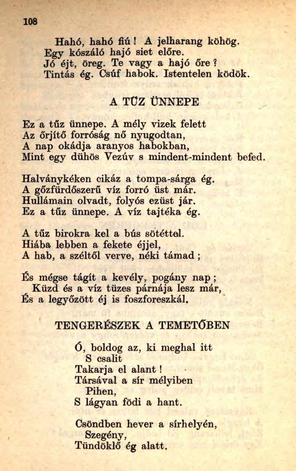 108 Hahó, hahó fiú! A jelharang köhög. Egy kószáló hajó siet előre. Jó éjt, öreg. Te vagy a hajó őre? Tintás ég. Csúf habok. Istentelen ködök. A TŰZ ÜNNEPE Ez a tűz ünnepe.
