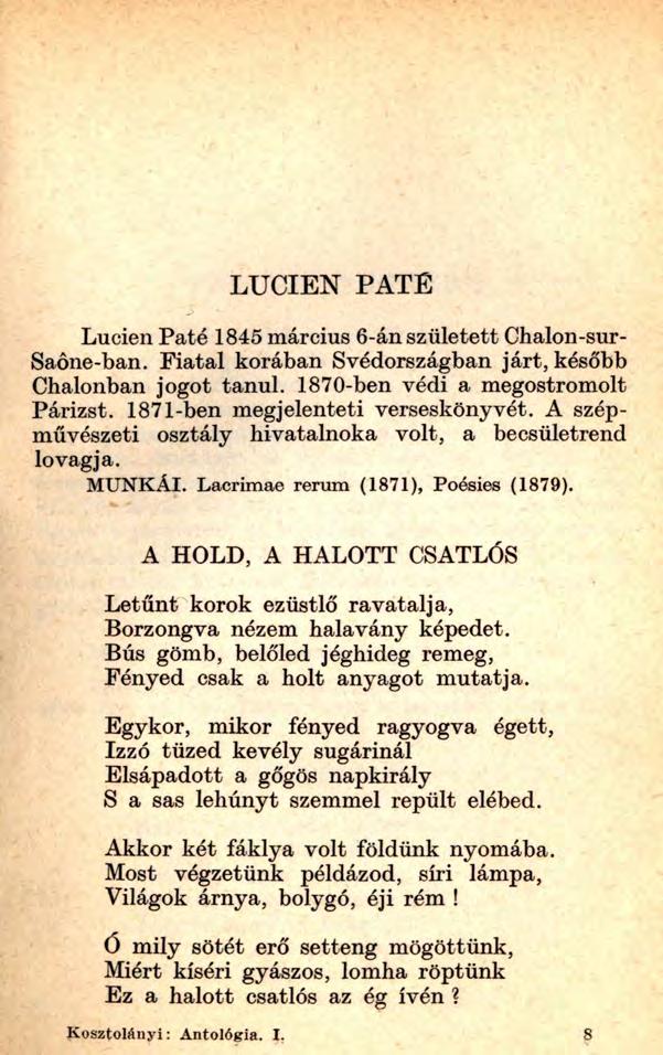 LUCIEN PATÉ Lucien Paté 1845 március 6-án született Chalon-sur- Saőne-ban. Fiatal korában Svédországban járt, később Chalonban jogot tanul. 1870-ben védi a megostromolt Párizst.