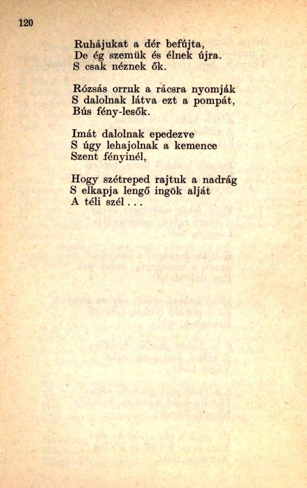 Ruhájukat a dér befújta, De ég szemük és élnek újra. S csak néznek ők.
