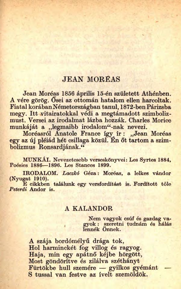 JEAN MORÉAS Jean Moréas 1856 április 15-én született Athénben. A vére görög. Ősei az ottomán hatalom ellen harcoltak. Fiatal korában Németországban tanul, 1872-ben Párizsba megy.