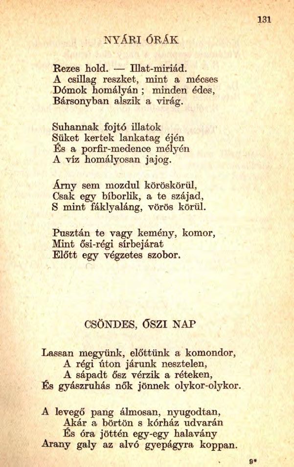 NYÁRI ÓRÁK Rezes hold. Illat-miriád. A csillag reszket, mint a mécses Dómok homályán ; minden édes, Bársonyban alszik a virág.