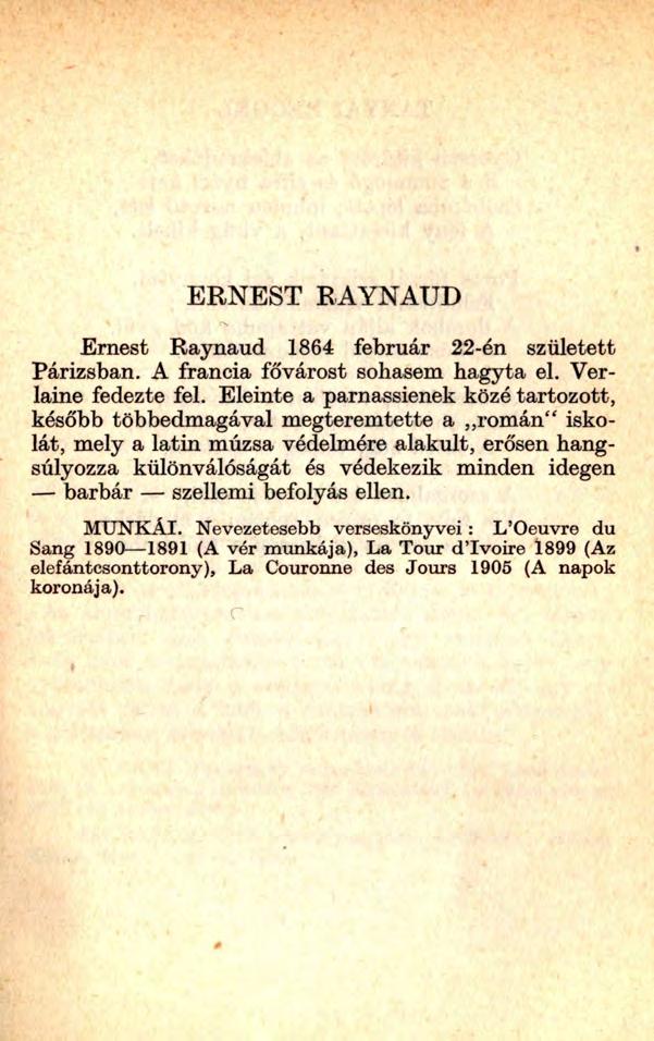 ERNEST RAYNAUD Ernest Raynaud 1864 február 22-én született Párizsban. A francia fővárost sohasem hagyta el. Verlaine fedezte fel.