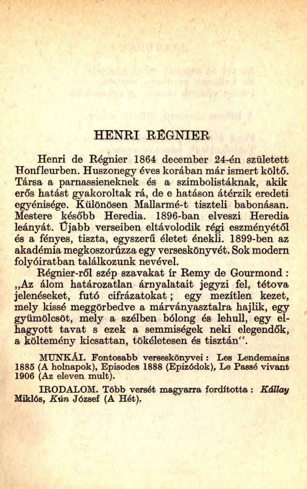 HENRI REGNIER Henri de Régnier 1864 december 24-én született Honfleurben. Huszonegy éves korában már ismert költő.