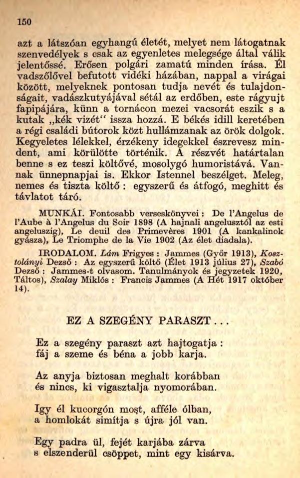 150 azt a látszóan egyhangú életét, melyet nem látogatnak szenvedélyek s csak az egyenletes melegsége által válik jelentőssé. Erősen polgári zamatú minden írása.