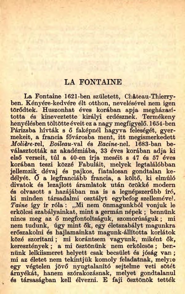 LA FONTAINE La Fontaine 1621-ben született, Cháteau-Thierryben. Kényére-kedvére élt otthon, nevelésével nem igen törődtek. Huszonhat éves korában apja megházasította és kineveztette királyi erdésznek.