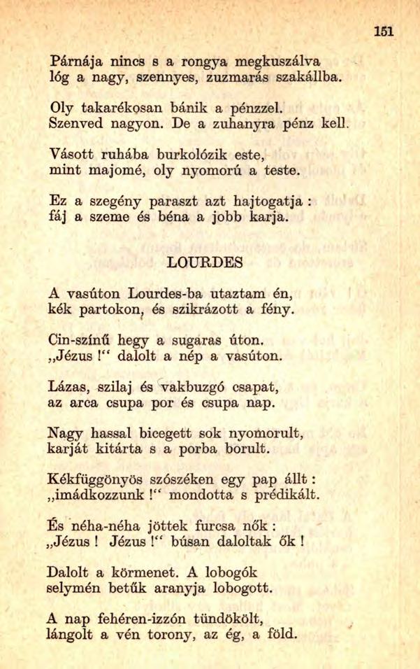 Párnája nincs s a rongya megkuszálva lóg a nagy, szennyes, zuzmarás szakállba. Oly takarékosan bánik a pénzzel. Szenved nagyon. De a zuhanyra pénz kell.