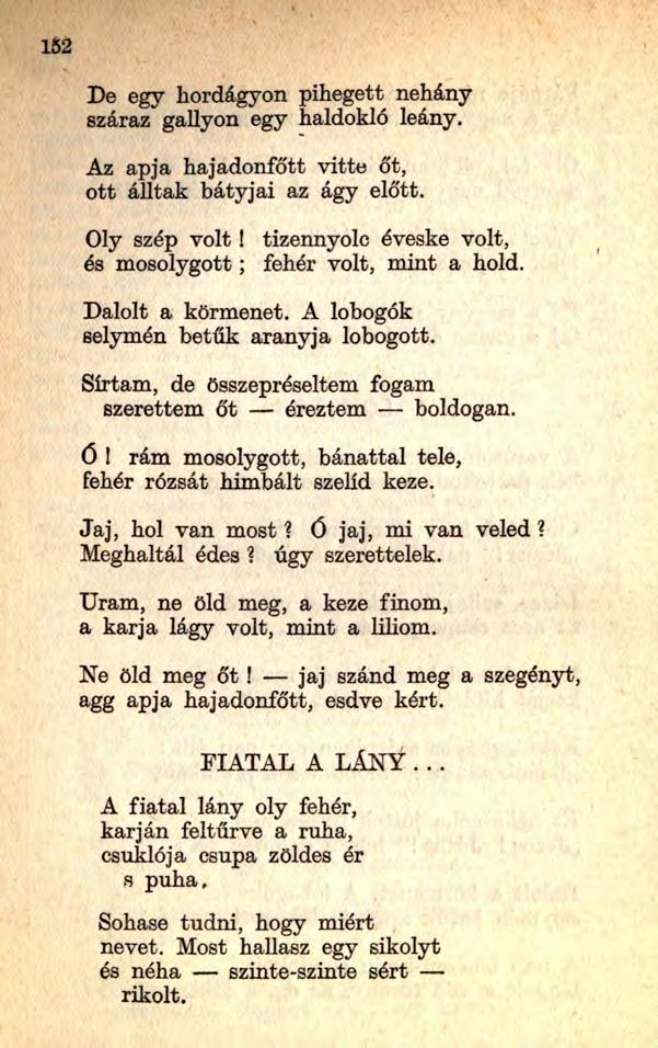 De egy hordágyon pihegett nehány száraz gallyon egy haldokló leány. Az apja hajadonfőtt vitte őt, ott álltak bátyjai az ágy előtt. Oly szép volt!