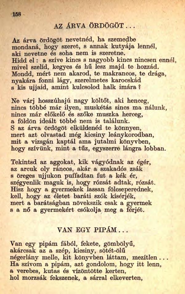 158 AZ ÁRVA ÖRDÖGÖT... Az árva ördögöt nevetnéd, ha szemedbe mondaná, hogy szeret, s annak kutyája lennél, aki nevetne és soha nem is szeretne.