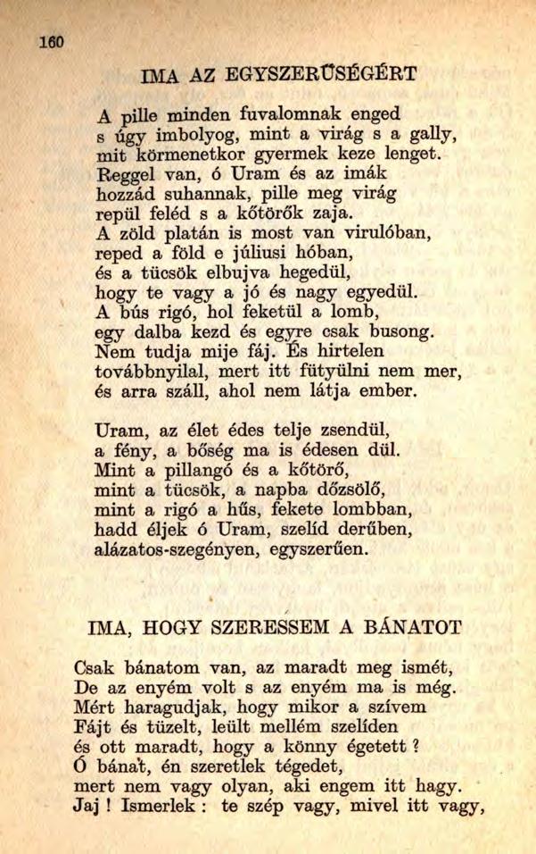 160 IMA AZ EGYSZERŰSÉGÉRT A pille minden fuvalomnak enged s úgy imbolyog, mint a virág s a gally, mit körmenetkor gyermek keze lenget.