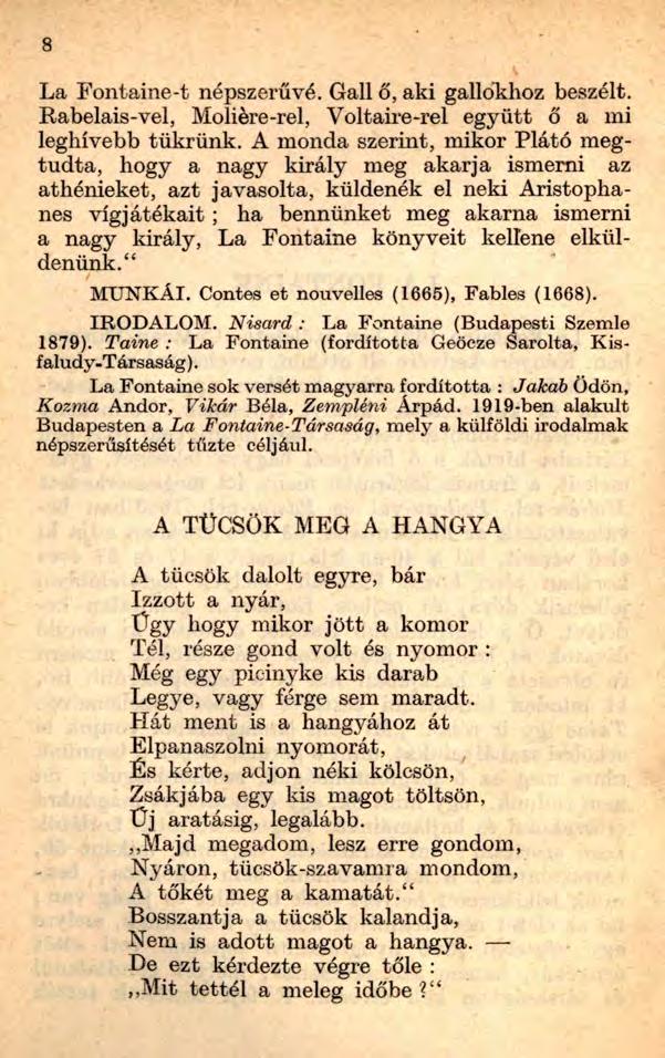 8 La Fontaine-t népszerűvé. Gall ő, aki gallökhoz beszélt. Rabelais-vel, Moliére-rel, Voltaire-rel együtt ő a mi leghívebb tükrünk.