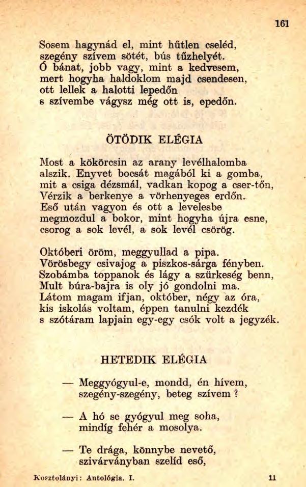 161 Sosem hagynád el, mint hűtlen cseléd, szegény szívem sötét, bús tűzhelyét.