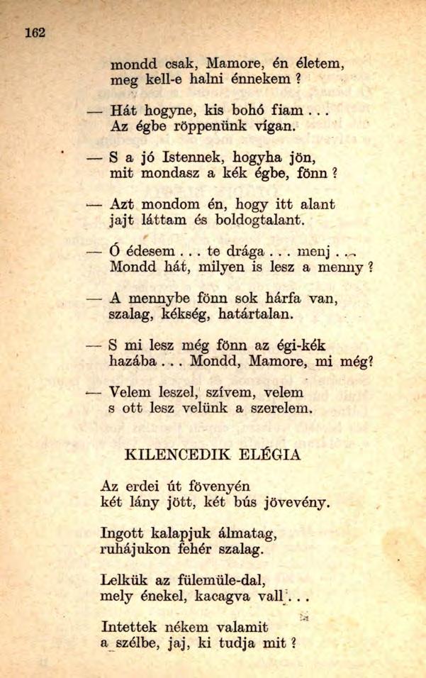 mondd csak, Mamore, én életem, meg kell-e halni énnekem? Hát hogyne, kis bohó fiam... Az égbe röppenünk vígan. S a jó Istennek, hogyha jön, mit mondasz a kék égbe, fönn?
