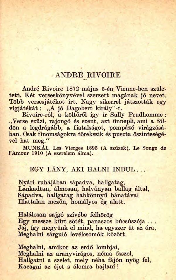 A N D R E H ÍV Ő IR E André Rivoire 1872 május 5-én Vienne-ben született. Két verseskönyvé vei szerzett magának jó nevet. Több versesjátékot írt.