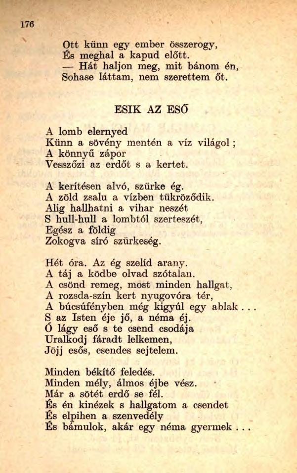 Ott künn egy ember összerogy, És meghal a kapud előtt. Hát haljon meg, mit bánom én, Sohase láttam, nem szerettem őt.