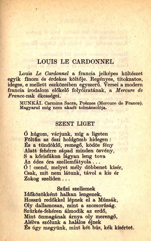 LOUIS LE CARDONNEL Louis Le Cardonnel a francia jelképes költészet egyik finom és érdekes költője. Regényes, titokzatos, ideges, e mellett eszközeiben egyszerű.