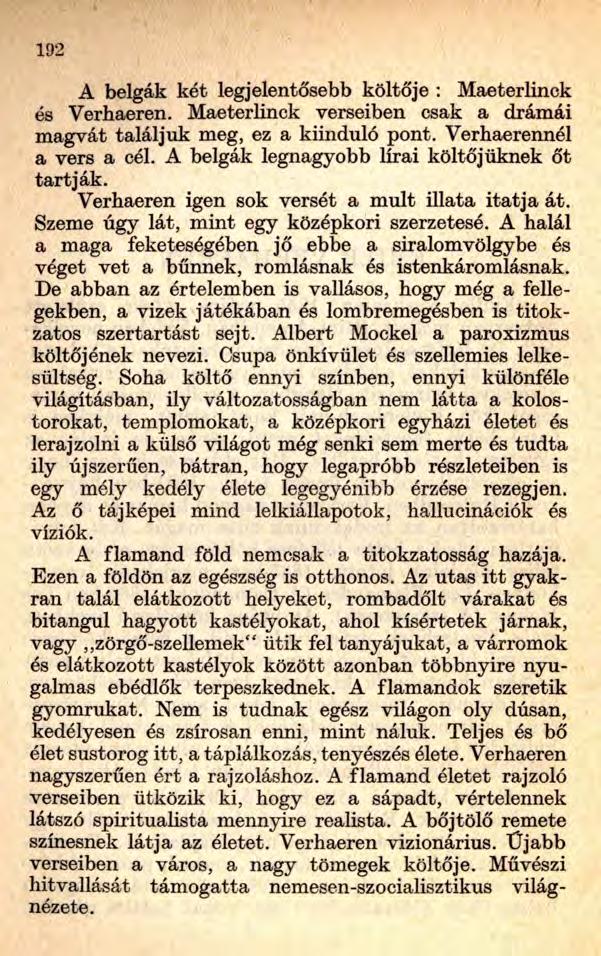 192 A belgák két legjelentősebb költője : Maeterlinck és Verhaeren. Maeterlinck verseiben csak a drámái magvát találjuk meg, ez a kiinduló pont. Verhaerennél a vers a cél.