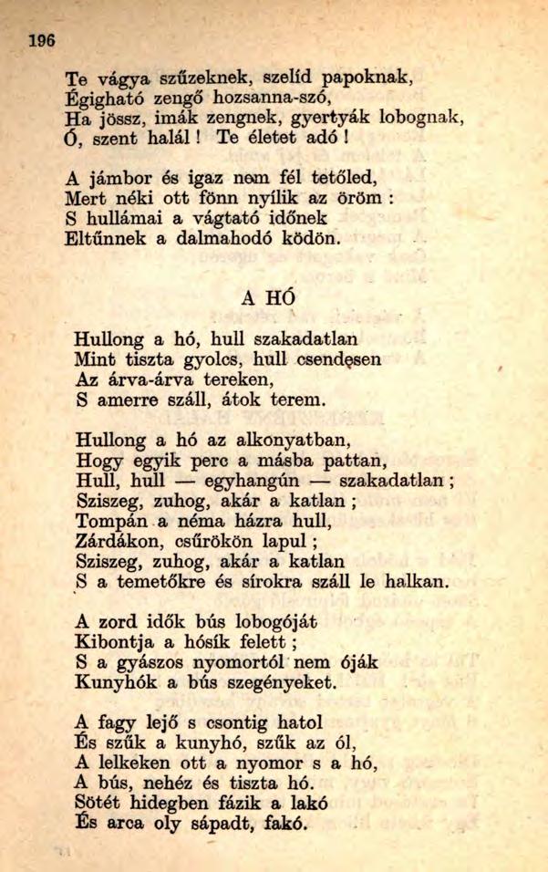 Te vágya szüzeknek, szelíd papoknak, Égigható zengő hozsanna-szó, Ha jössz, imák zengnek, gyertyák lobognak, Ó, szent halál! Te életet adó!
