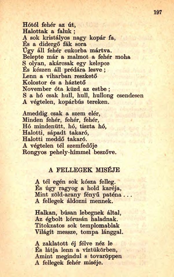 Hótól feliér az út, Halottak a faluk ; A sok kristályos nagy kopár fa, És a didergő fák sora Ügy áll fehér cukorba mártva.