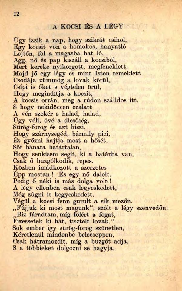 12 A KOCSI ÉS A LÉGY Ügy izzik a nap, hogy szikrát csihol, Egy kocsit von a homokos, hanyatló Lejtőn, föl a magasba hat ló, Agg, nő és pap kiszáll a kocsiból, Mert kereke nyikorgott, megfeneklett.