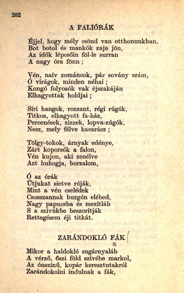 A FALIÓRÁK Éjjel, hogy mély csönd van otthonunkban, Bot botol és mankók zaja jön, Az idők lépcsőin föl-le surran A nagy óra fönn ; Vén, naív zománcok, pár sovány szám, Ó virágok, minden néhai; Kongó