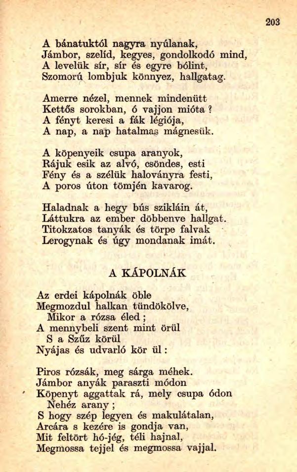 A bánatuktól nagyra nyúlanak, Jámbor, szelíd, kegyes, gondolkodó mind, A levelük sír, sír és egyre bólint, Szomorú lombjuk könnyez, hallgatag.