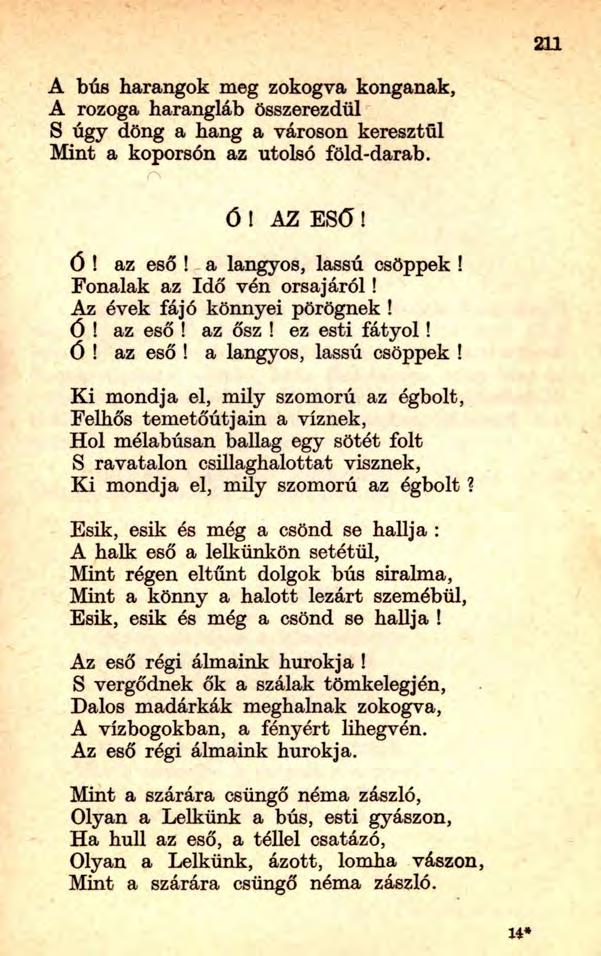 21 1 A bús harangok meg zokogva konganak, A rozoga harangláb összerezdül S úgy dong a hang a városon keresztül Mint a koporsón az utolsó föld-darab. rv Ó! AZ ESŐ! ó! az eső! a langyos, lassú csöppek!