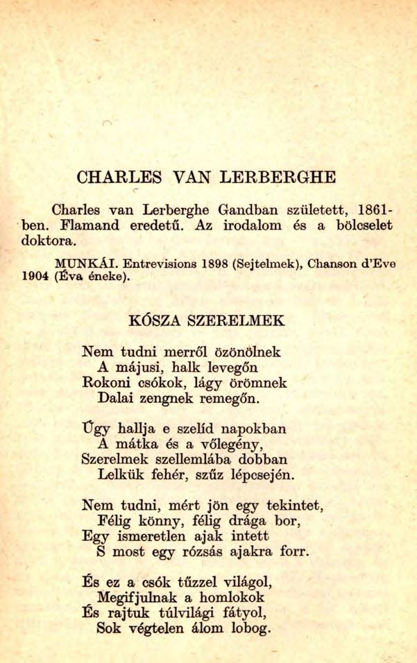 CHARLES VAN LERBERGHE Charles van Lerberghe Gandban született, 1861- ben. Flamand eredetű. Az irodalom és a bölcselet doktora. M U N K Á I.