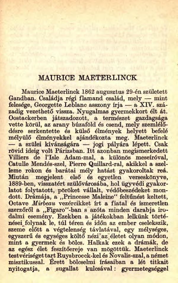MAURICE MAETERLINCK Maurice Maeterlinck 1862 augusztus 29-én született Gandban. Családja régi flamand család, mely mint felesége, Georgette Leblanc asszony írja a X IV. századig vezethető vissza.