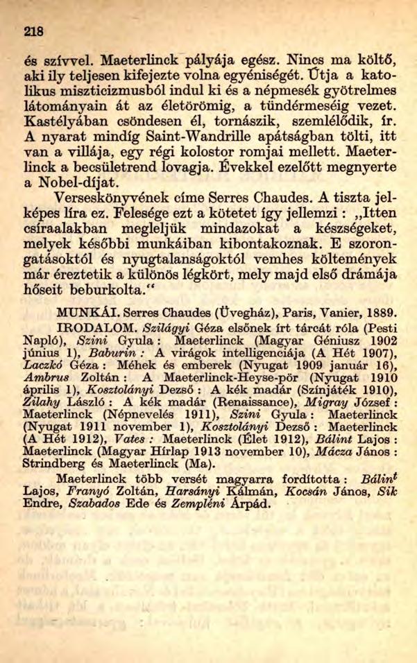 218 és szívvel. Maeterlinck pályája egész. Nincs ma költő, aki ily teljesen kifejezte volna egyéniségét.