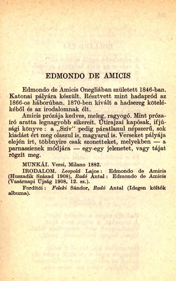 EDMONDO DE AMICIS Edmondo de Amicis Onegliában született 1846-ban. Katonai pályára készült. Részt vett mint hadapród az 1866-os háborúban. 1870-ben kivált a hadsereg kötelékéből és az irodalomnak élt.