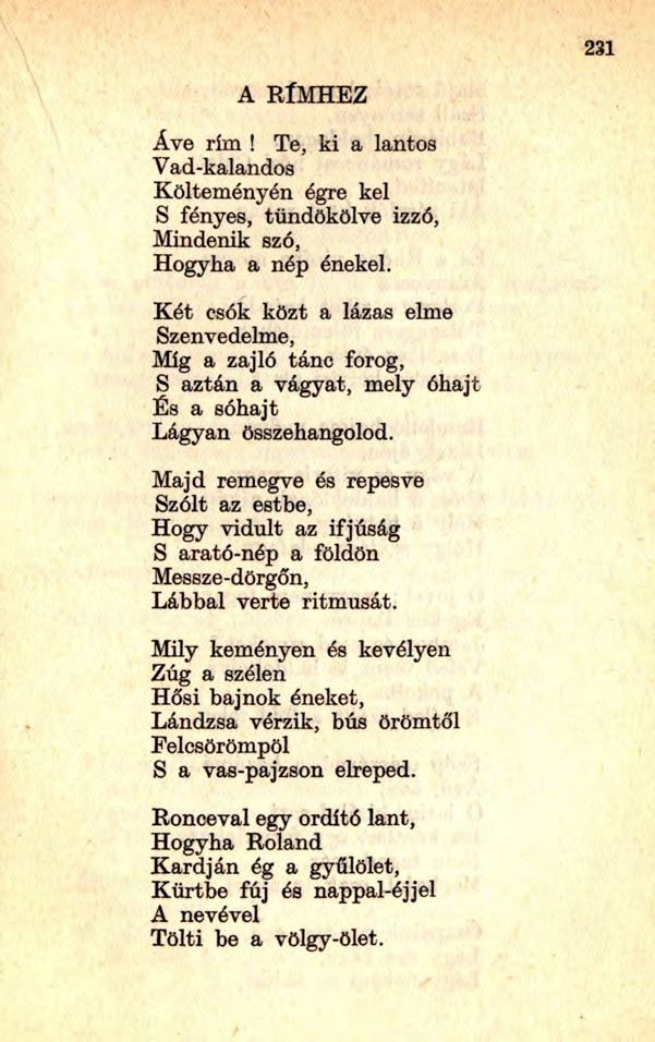 A RÍMHEZ Áve rím! Te, ki a lantos Vad-kalandos Költeményén égre kel S fényes, tündökölve izzó, Mindenik szó, Hogyha a nép énekel.