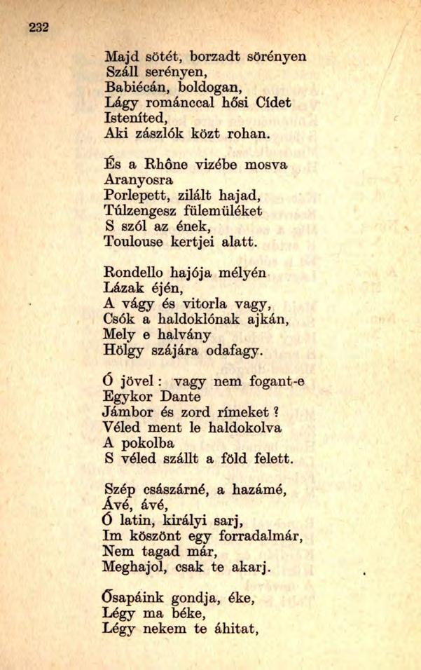 Majd sötét, borzadt sörényen Száll serényen, Babiécán, boldogan, Lágy románccal hősi Cídet Isteníted, Aki zászlók közt rohan.