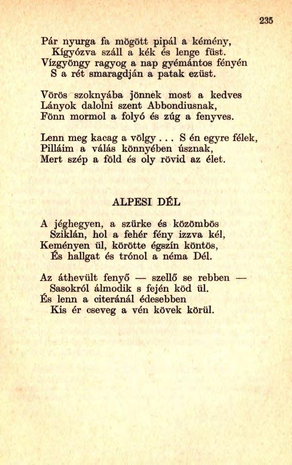 Pár nyurga fa mögött pipál a kémény, Kígyózva száll a kék és lenge füst. Vízgyöngy ragyog a nap gyémántos fényén S a rét smaragdján a patak ezüst.