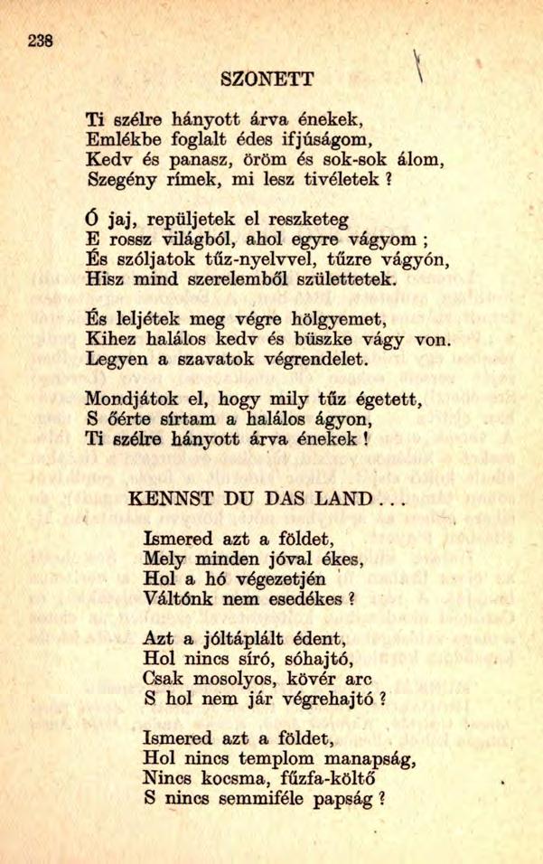 SZONETT \ Ti szélre hányott árva énekek, Emlékbe foglalt édes ifjúságom, Kedv és panasz, öröm és sok-sok álom, Szegény rímek, mi lesz tivéletek?
