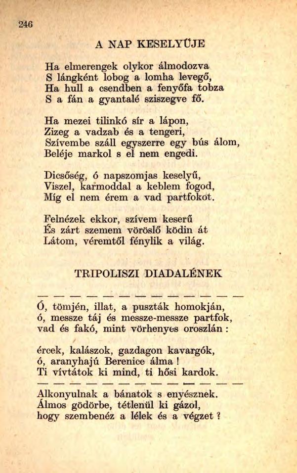 A NAP KESELYŰJE Ha elmerengek olykor álmodozva S lángként lobog a lomha levegő, Ha hull a csendben a fenyőfa tobza S a fán a gyantalé sziszegve fő.