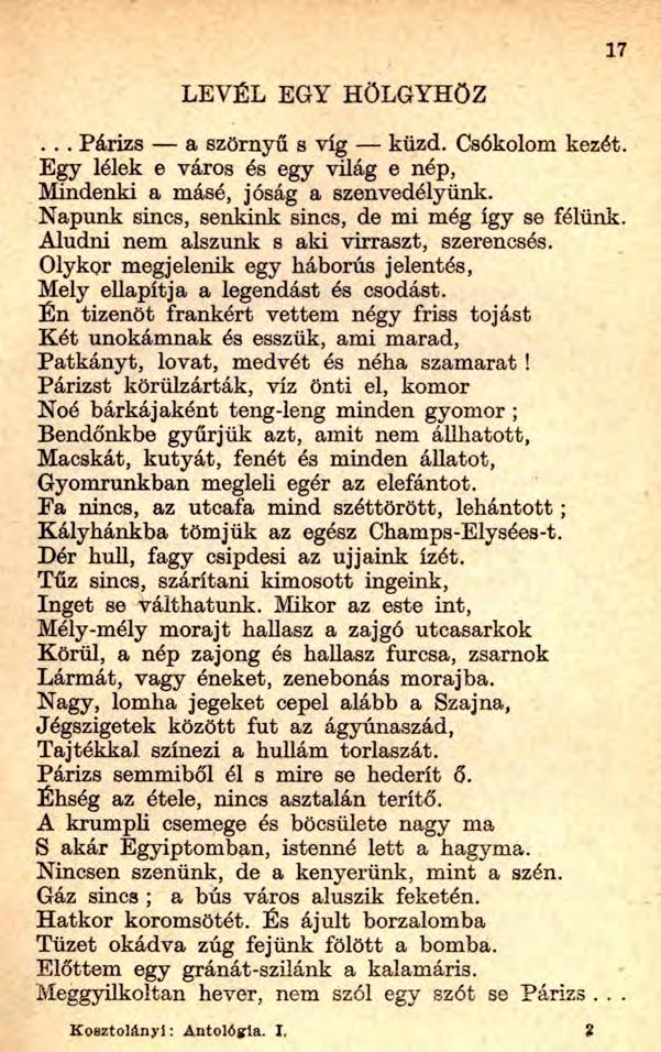 17 LEVÉL EGY HÖLGYHÖZ... Párizs a szörnyű s víg küzd. Csókolom kezét. Egy lélek e város és egy világ e nép, Mindenki a másé, jóság a szenvedélyünk.