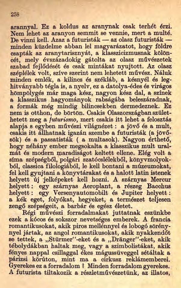 258 arannyal. Ez a koldus az aranynak csak terhét érzi. Nem lehet az aranyon semmit se vennie, mert a múlté. De vinni kell.