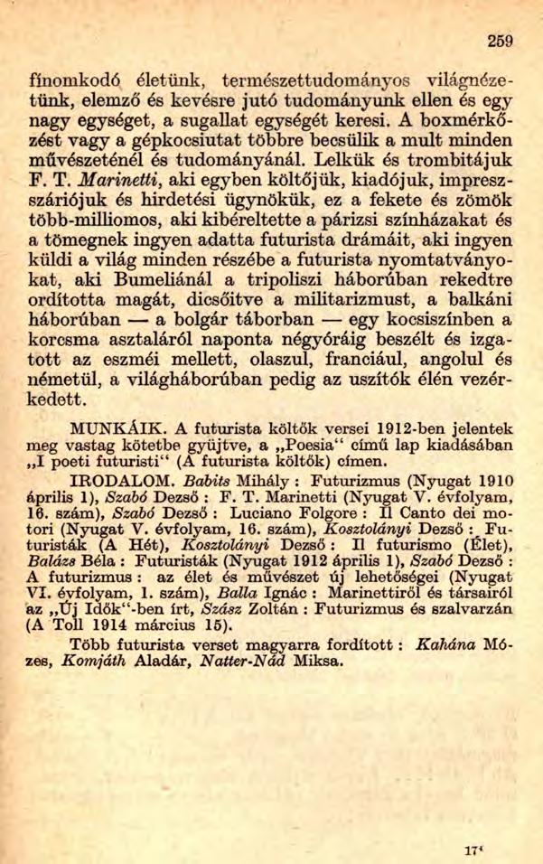 259 finomkodó életünk, természettudományos világnézetünk, elemző és kevésre jutó tudományunk ellen és egy nagy egységet, a sugallat egységet keresi.