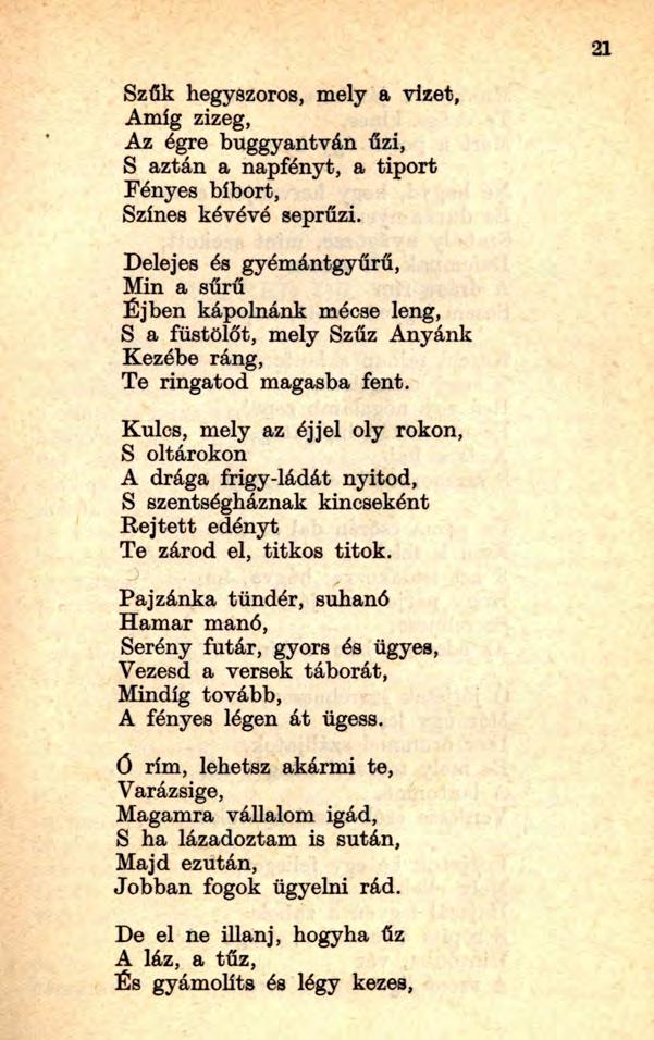 Szűk hegyszoros, mely a vizet, Amíg zizeg, Az égre buggyantván űzi, S aztán a napfényt, a tiport Fényes bíbort, Színes kévévé seprűzi.