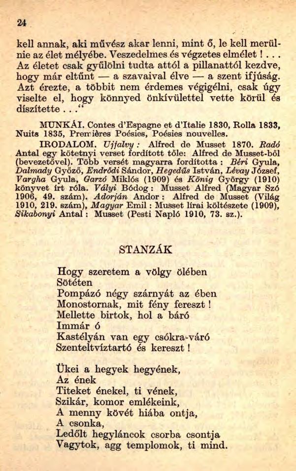 24 kell annak, aki művész akar lenni, mint ő, le kell merülnie az élet mélyébe. Veszedelmes és végzetes elmélet!