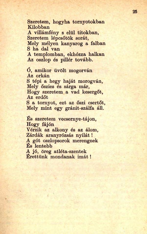 Szeretem, hogyha tornyotokban Kilobban A villámfény s elül titokban, Szeretem lépcsőtök sorát, Mely mélyen kanyarog a falban S ha dal van A templomban, ekhózza halkan Az oszlop és pillér tovább.