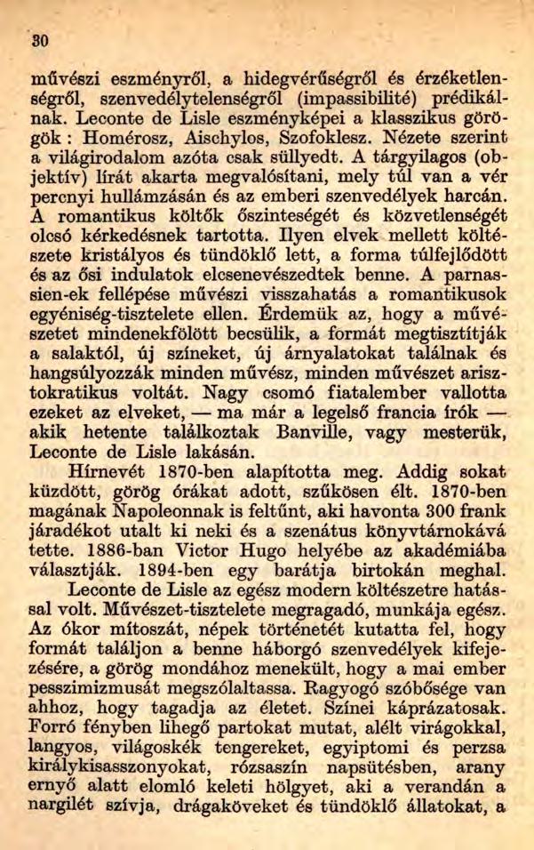30 művészi eszményről, a hidegvérűségről és érzéketlenségről, szenvedélytelenségről (impassibilité) prédikálnak. Leconte de Lisle eszményképei a klasszikus görögök : Homérosz, Aischylos, Szofoklesz.