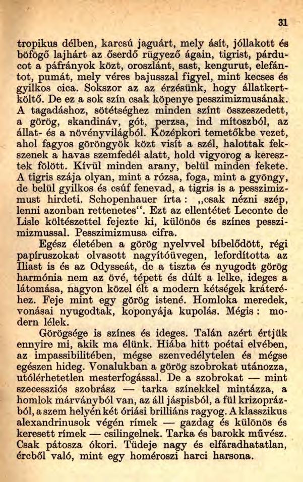 tropikus délben, karcsú jaguárt, mely ásít, jóllakott és böfögő lajhárt az őserdő rügyező ágain, tigrist, párducot a páfrányok közt, oroszlánt, sast, kengurut, elefántot, pumát, mely véres bajusszal