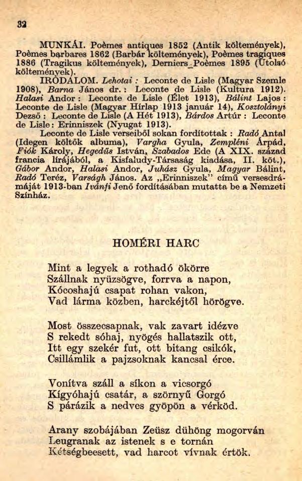 32 M U N K Á I. Poémes antiques 1852 (Antik költemények), Poémes barbares 1862 (Barbár költemények), Poémes tragiques 1886 (Tragikus költemények), DemiersJPoémes 1895 (Utolsó költemények). IRODALOM.