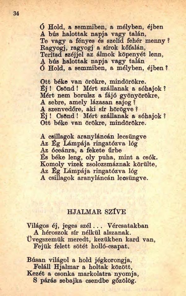 34 Ó Hold, a semmiben, a mélyben, éjben A bús halottak napja vagy talán, Te vagy a fényes és szelíd fehér menny?